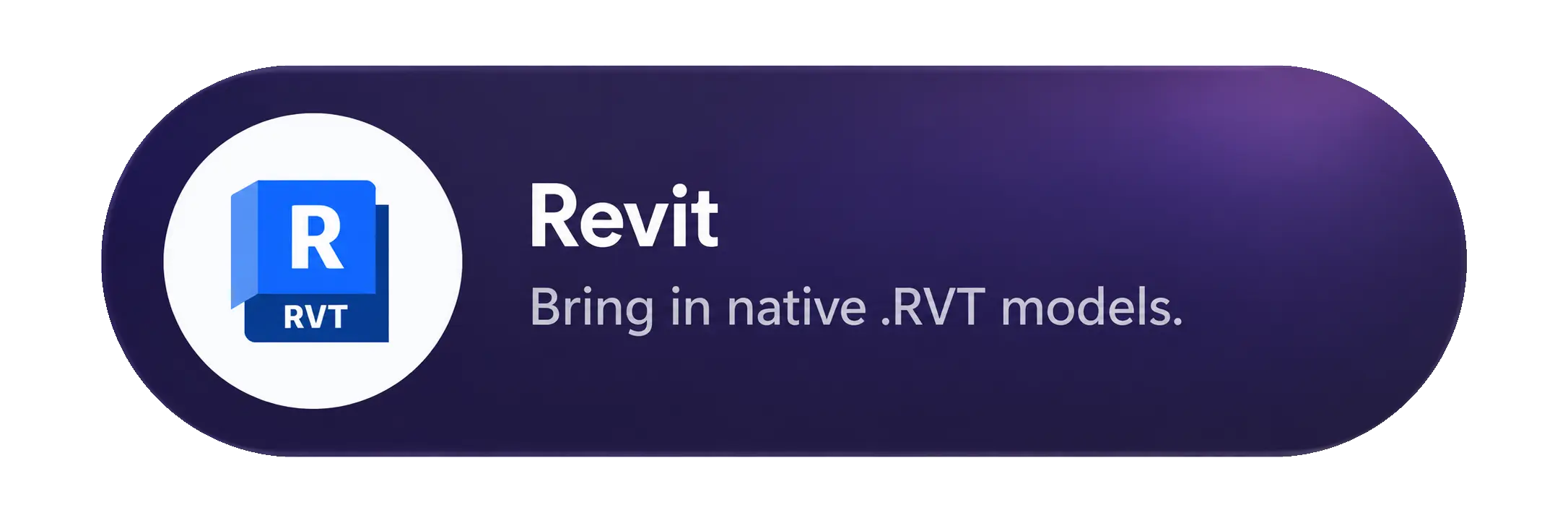 Revit. Bring in a native .rvt model, converted on upload.